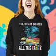 Womens Sewing Yes I Really Do Need All This Fabric Dragon Quilting Women Hoodie Gifts for Her