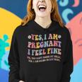 Yes I Am Pregnant I Feel Fine Funny Pregnancy New Mom Women Hoodie Gifts for Her