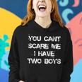 You Cant Scare Me I Have Two Boys Funny Son Mom Gift Gift For Womens Women Hoodie Gifts for Her