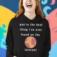 Youre The Best Thing Ive Ever Found On The Internet Design Women Hoodie Gifts for Her