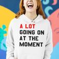 A Lot Goin On At The Moment Women Hoodie Gifts for Her