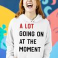 A Lot Going On At The Moment Funny Sarcastic Womens Mens Women Hoodie Gifts for Her