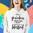 Being A Grandma Doesnt Make Me Old It Makes Me Blessed Women Hoodie Gifts for Her