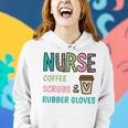 Coffee Scrubs And Rubber Gloves Nurse Life Nurses Day Women Hoodie Gifts for Her
