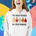 Funny Chickens Yes I Really Do Need All These Chickens Women Hoodie Gifts for Her