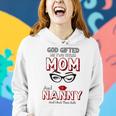 God Gifted Me Two Titles Mom And Nanny And I Rock Them Both Gift For Womens Women Hoodie Gifts for Her