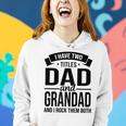 I Have Two Titles Dad And Grandad Fathers Day V2 Women Hoodie Gifts for Her