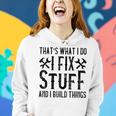 Mens Thats What I Do I Fix Stuff And I Build Things Weathered Women Hoodie Gifts for Her