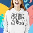 Sometimes Good Moms Say Bad Words Funny Sarcasm Mother Quote Women Hoodie Gifts for Her