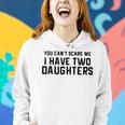 You Cant Scare Me I Have Two Daughters And A Wife Gift For Mens Women Hoodie Gifts for Her