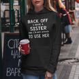 Back Off I Have A Sister And Im Not Afraid To Use Her Women Hoodie Unique Gifts