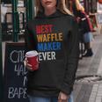 Best Waffle Maker Ever Baking Gift For Waffles Baker Dad Mom Women Hoodie Unique Gifts