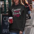Cousins Best For Life Friends Cousin Sister Brother Family Women Hoodie Unique Gifts