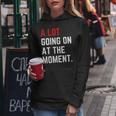 Funny A Lot Going On At The Moment Women Hoodie Unique Gifts