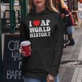 I Love Ap World History Students Boy Girl Kids Teacher Day Women Hoodie Personalized Gifts