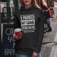 I Paused My Game To Be Here Tshirt Computer Game Gamer Women Hoodie Unique Gifts