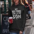My Best Friend Calls Me Son Gift For Dad From Son Daughter Women Hoodie Unique Gifts