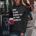 Not A Lot Going On At The Moment Sarcastic Funny Women Hoodie Unique Gifts