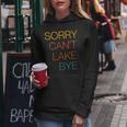 Sorry Cant Lake Bye Funny Lake Mom Lake Life Women Hoodie Unique Gifts