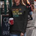 Women Mothers Day Retro Its Me Hi Im The Cool Mom Its Me Women Hoodie Unique Gifts