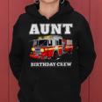 Aunt Birthday Crew Fire Truck Firefighter Fireman Party Women Hoodie