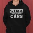 Car For Men Still Plays With Cars Mechanic Women Hoodie