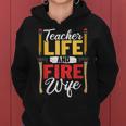 Firefighter Design Firefighter Wife Teacher Life Fire Wife Women Hoodie