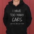 Funny Car Guy Gift I Have Too Y Cars Said No Car Guy Gift Women Hoodie