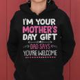 Funny Im Your Mothers Day Gift Dad Says Youre Welcome Women Hoodie