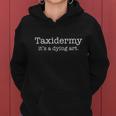 Funny Taxidermy Its A Dying Art Hunter Taxidermist Women Hoodie Graphic Print Hooded Sweatshirt