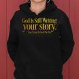 God Is Still Writing Your Story Stop Trying To Steal The Pen Women Hoodie