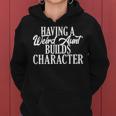 Having A Weird Aunt Builds Character Family Sister Aunt Women Hoodie
