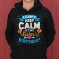 I Cant Keep Calm Its My Sister Birthday Women Hoodie
