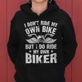 I Dont Ride My Own Bike But I Do Ride My Own Biker Funny Women Hoodie