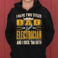 I Have Two Titles Dad & Electrician & I Rock Em Both Present Women Hoodie