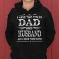 I Have Two Titles Dad And Husband Funny Fathers Day Women Hoodie