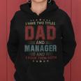 I Have Two Titles Dad And Manager Outfit Fathers Day Fun Women Hoodie