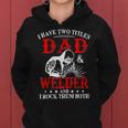 I Have Two Titles Dad And Welder Welding Fusing Metal Father Women Hoodie