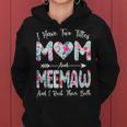 I Have Two Titles Mom And Meemaw Flowers Mothers Day Women Hoodie