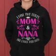 I Have Two Titles Mom And Nana And I Rock Them Both Gift Gift For Womens Women Hoodie
