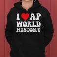 I Love Ap World History Students Boy Girl Kids Teacher Day Women Hoodie