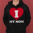 I Love My Mom- A Gift For To Show Our Super Heroine Our Love Women Hoodie