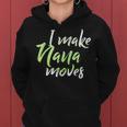 I Make Nana Moves Funny Fathers Day Gifts Shirts Women Hoodie