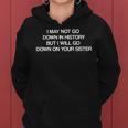 I May Not Go Down In History But Ill Go Down On Your Sister Women Hoodie