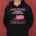 I Never Dreamed Id Grow Up To Be A Super Camping Lady Pink Camp Women Hoodie Graphic Print Hooded Sweatshirt