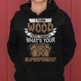 I Turn Wood Into Things Whats Your Superpower Woodworking Women Hoodie