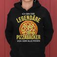 Ich Bin Der Legendäre Pizzabäcker Weltbester Pizzabäcker Frauen Hoodie