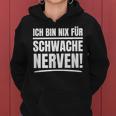 Ich Bin Nix Für Schwache Nerven Frauen Hoodie