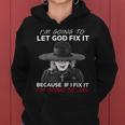I’M Going To Let God Fix It Because If I Fix It Women Hoodie