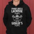 Im Not Just A Lacrosse Mom I Am The Goalies Mom Lax Mother Women Hoodie